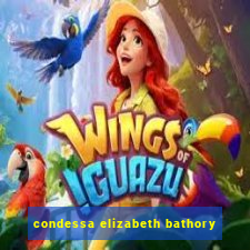 condessa elizabeth bathory